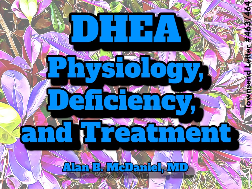 DHEA Physiology, Deficiency, and Treatment - Townsend Letter