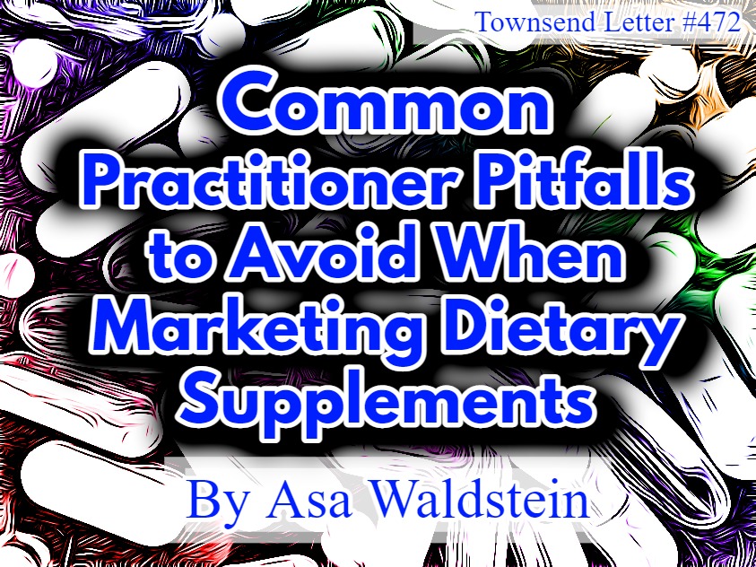Common Practitioner Pitfalls to Avoid When Marketing Dietary Supplements –  Townsend Letter